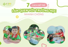 7 CÁCH ĐỂ TRẺ LÀM QUEN VỚI TRƯỜNG HỌC NHANH CHÓNG